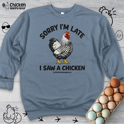 Sorry I'm Late I Saw A Chicken Sweatshirt