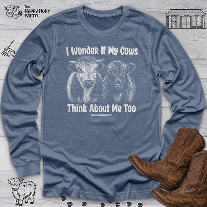 I Wonder If My Cows Think About Me Too Long Sleeve