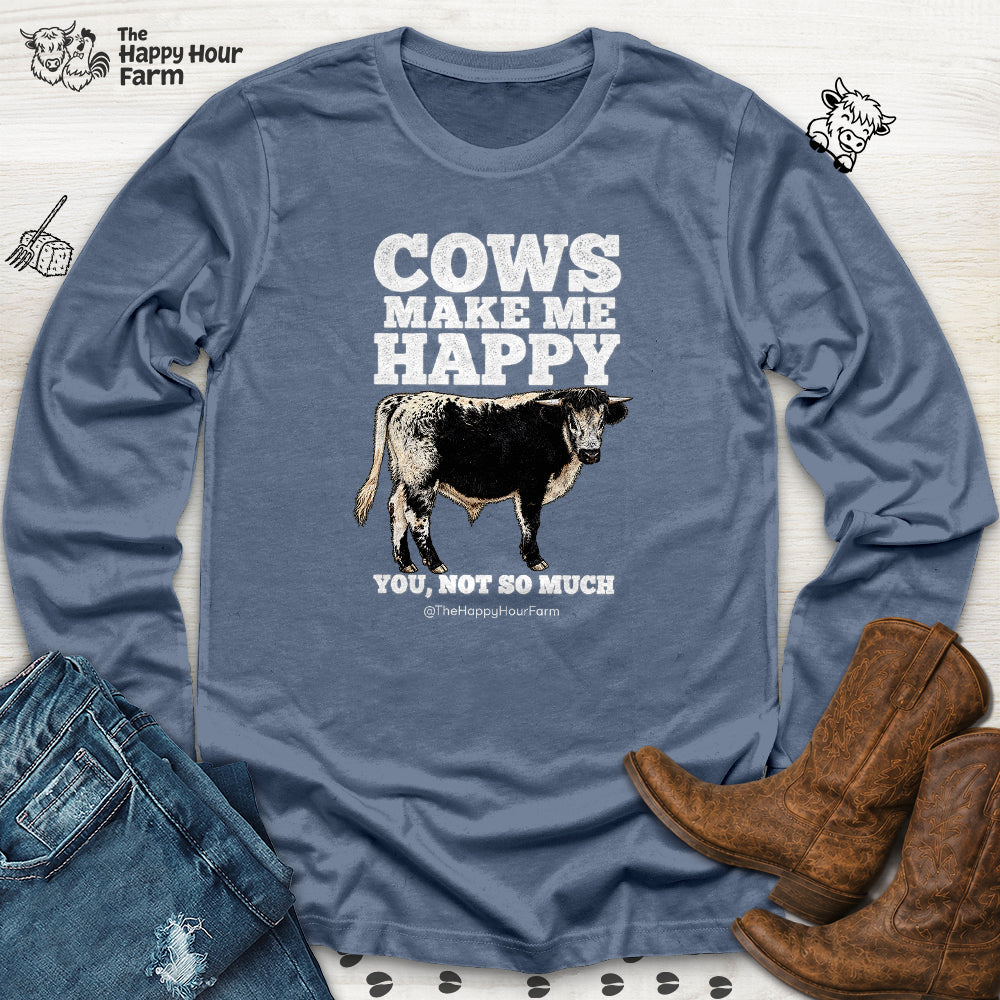 Cows Make Me Happy, You Not So Much Long Sleeve