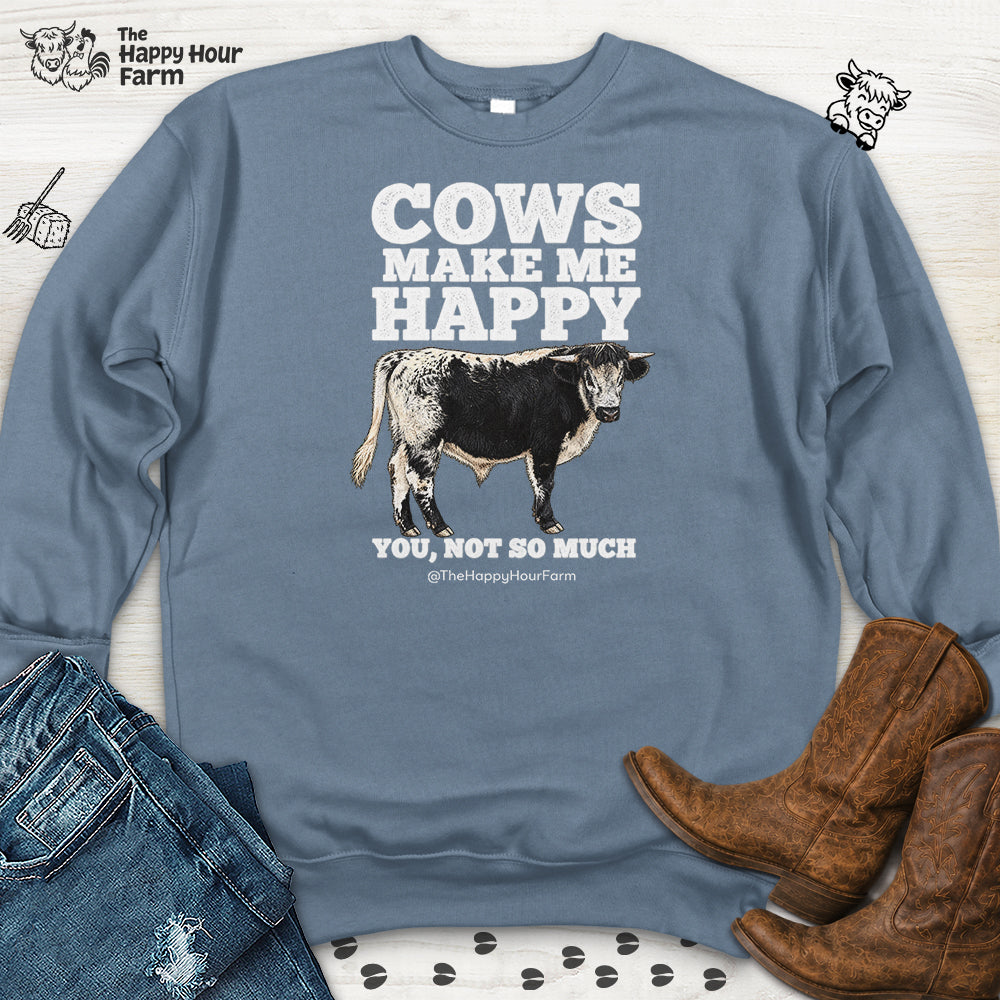 Cows Make Me Happy You, Not So Much Sweatshirt