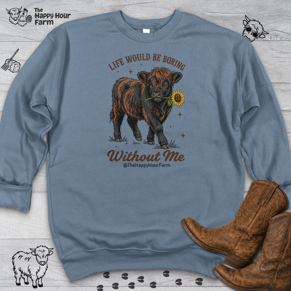 Life Would Be Boring Without Me Sweatshirt