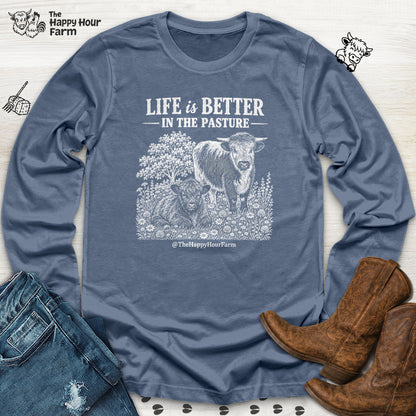 Life Is Better in the Pasture Long Sleeve