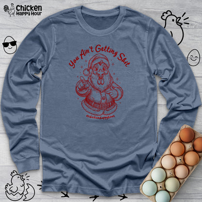 You Ain't getting SHIT Long Sleeve