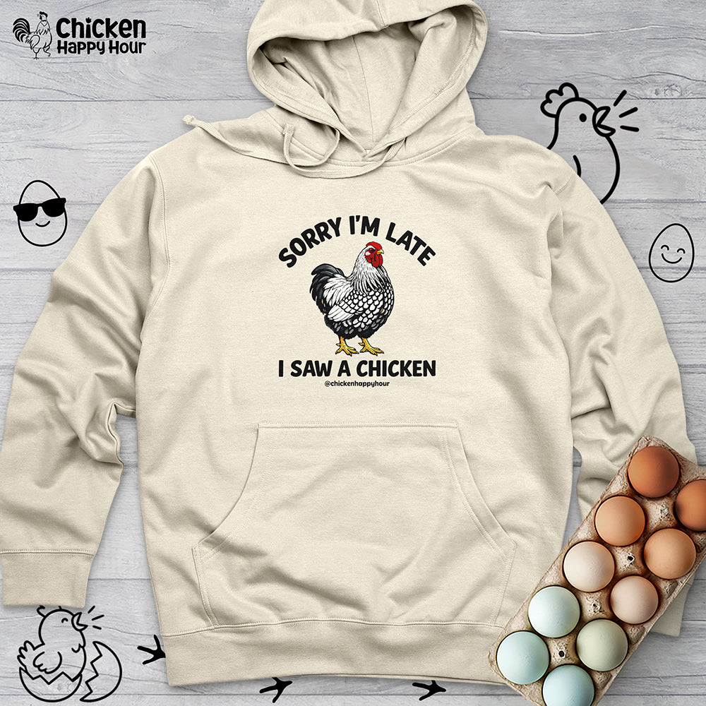 Sorry I'm Late I Saw A Chicken Hooded Sweatshirt