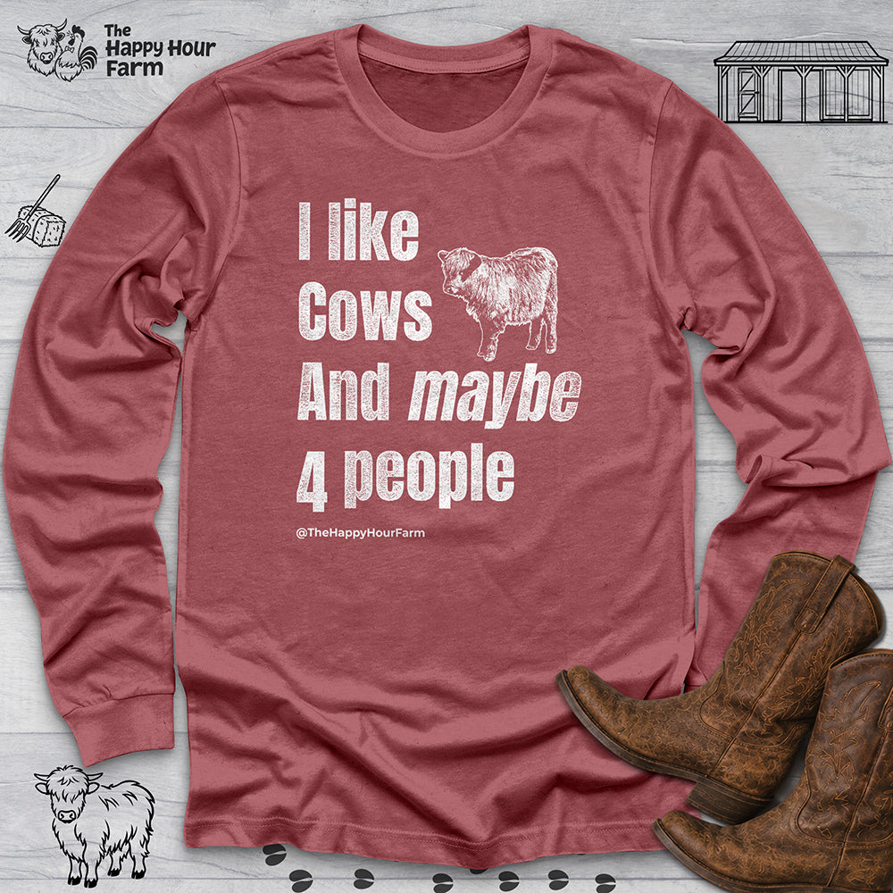 I Like Cows and Maybe 4 People Long Sleeve