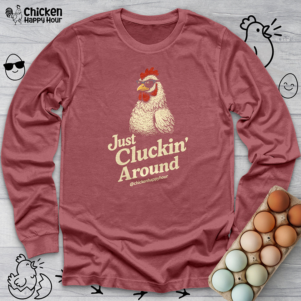 Just Cluckin' Around Long Sleeve