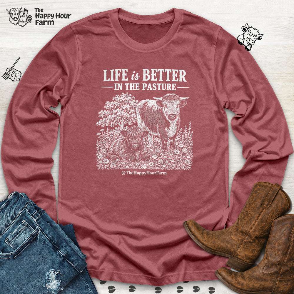 Life Is Better in the Pasture Long Sleeve