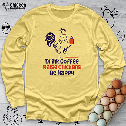 Drink Coffee Raise Chickens Long Sleeve