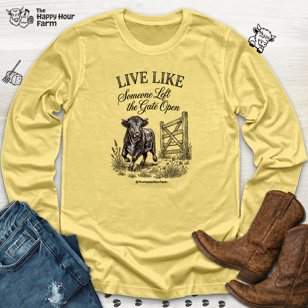 Live Like Someone Left the Gate Open Long Sleeve
