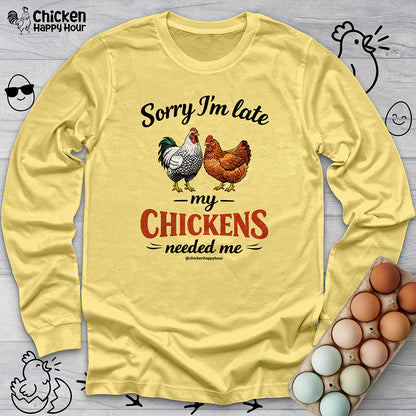 Sorry I’m Late My Chickens Needed Me Long Sleeve
