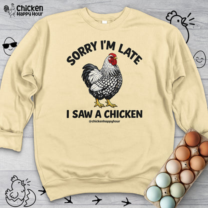 Sorry I'm Late I Saw A Chicken Sweatshirt