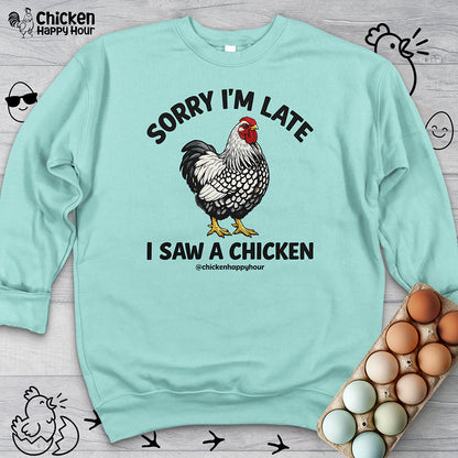 Sorry I'm Late I Saw A Chicken Sweatshirt