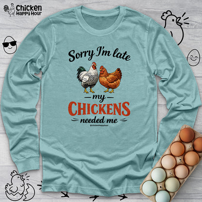 Sorry I’m Late My Chickens Needed Me Long Sleeve
