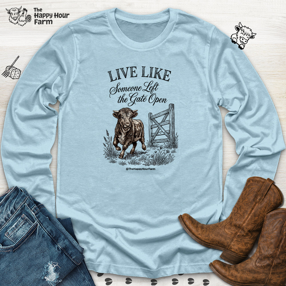 Live Like Someone Left the Gate Open Long Sleeve