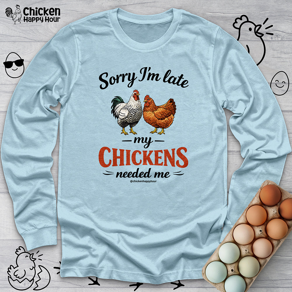 Sorry I’m Late My Chickens Needed Me Long Sleeve