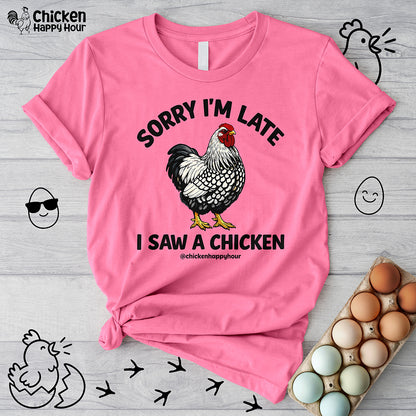 Sorry I'm Late I Saw A Chicken Unisex Tee