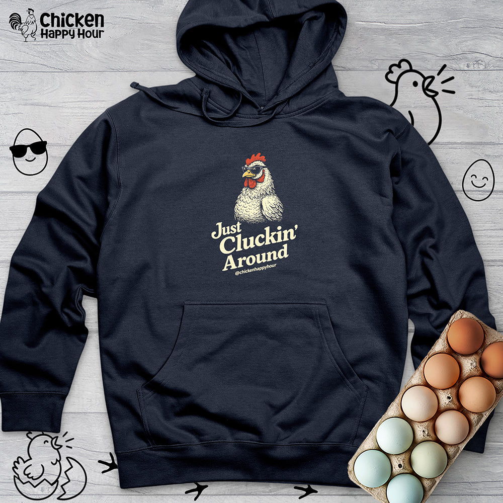 Just Cluckin' Around Hooded Sweatshirt