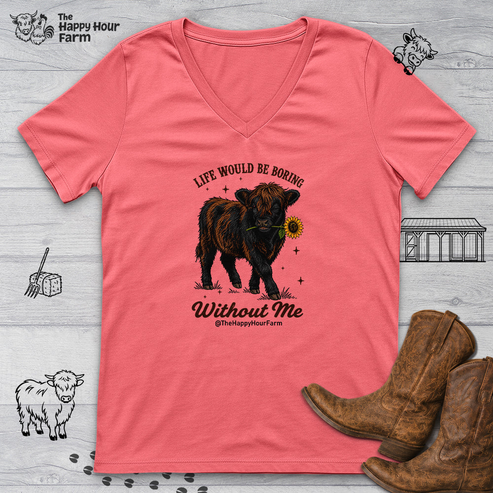 Life Would Be Boring Without Me V-Neck Tee