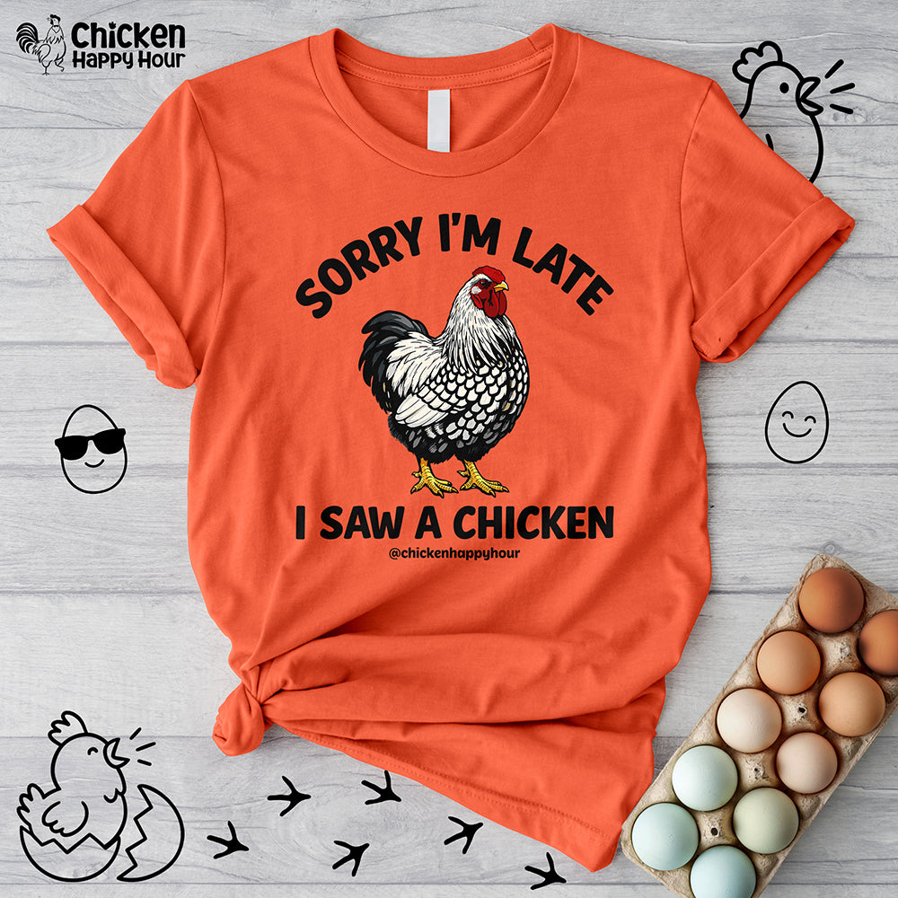 Sorry I'm Late I Saw A Chicken Unisex Tee