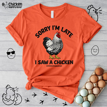 Sorry I'm Late I Saw A Chicken Unisex Tee