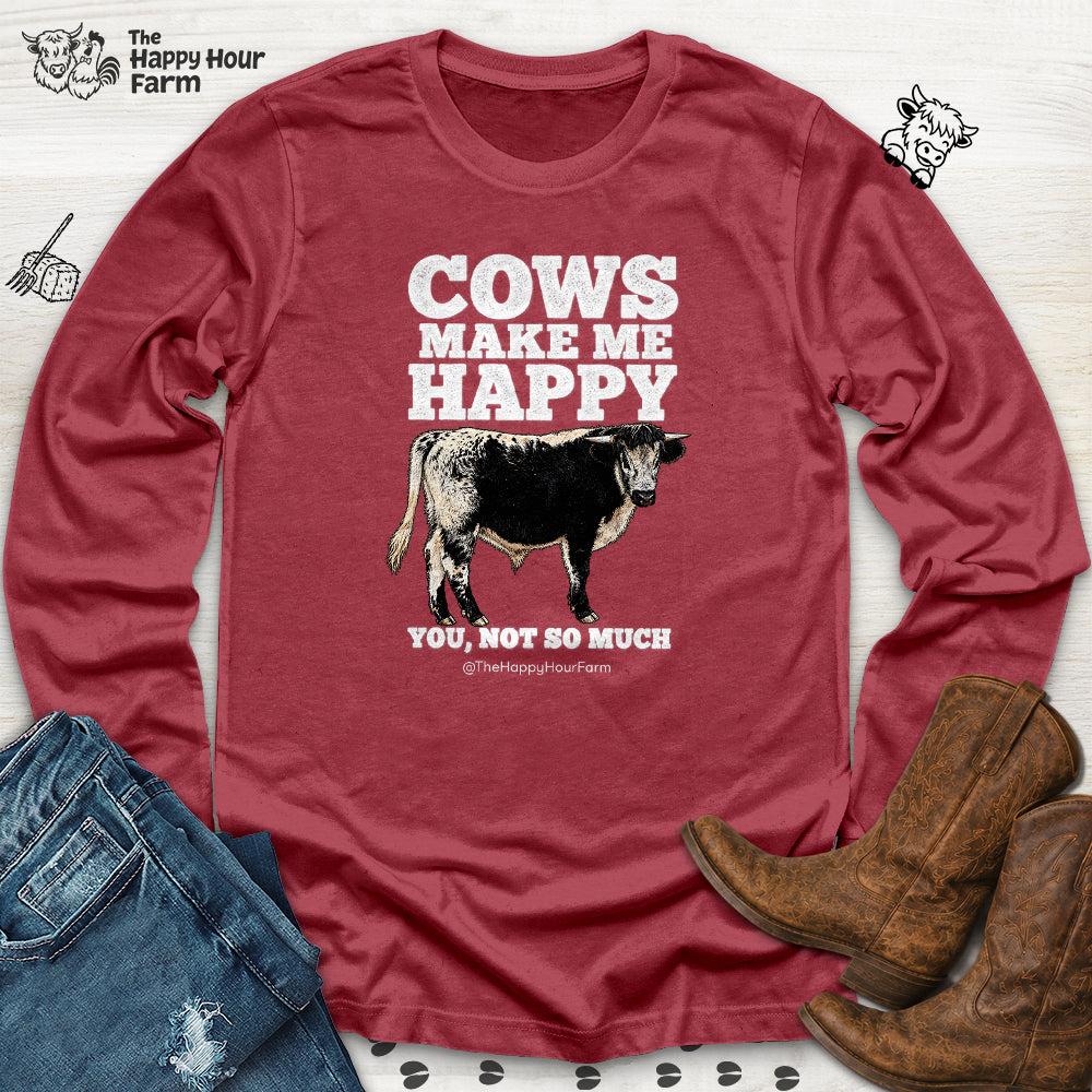 Cows Make Me Happy, You Not So Much Long Sleeve