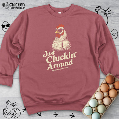 Just Cluckin' Around Sweatshirt