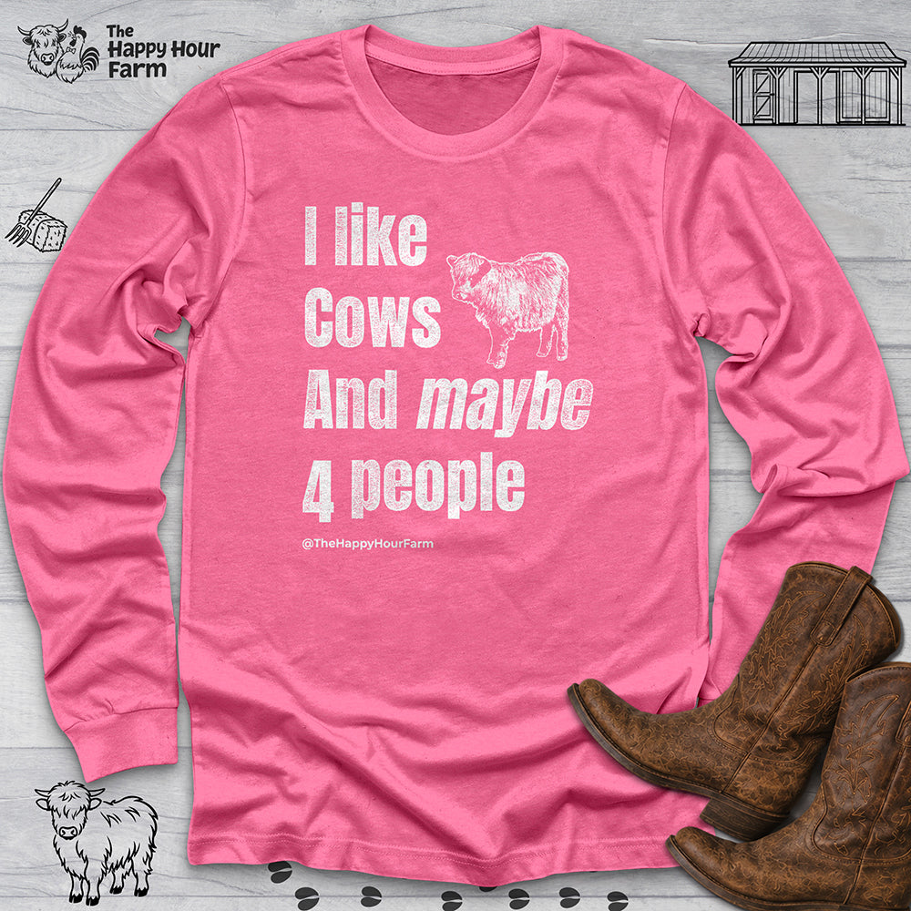 I Like Cows and Maybe 4 People Long Sleeve
