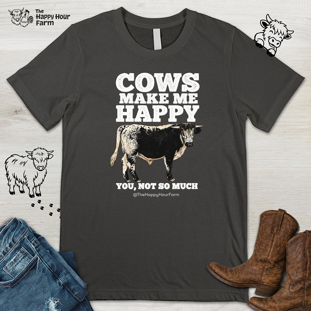 Cows Make Me Happy, You Not So Much Unisex Tee