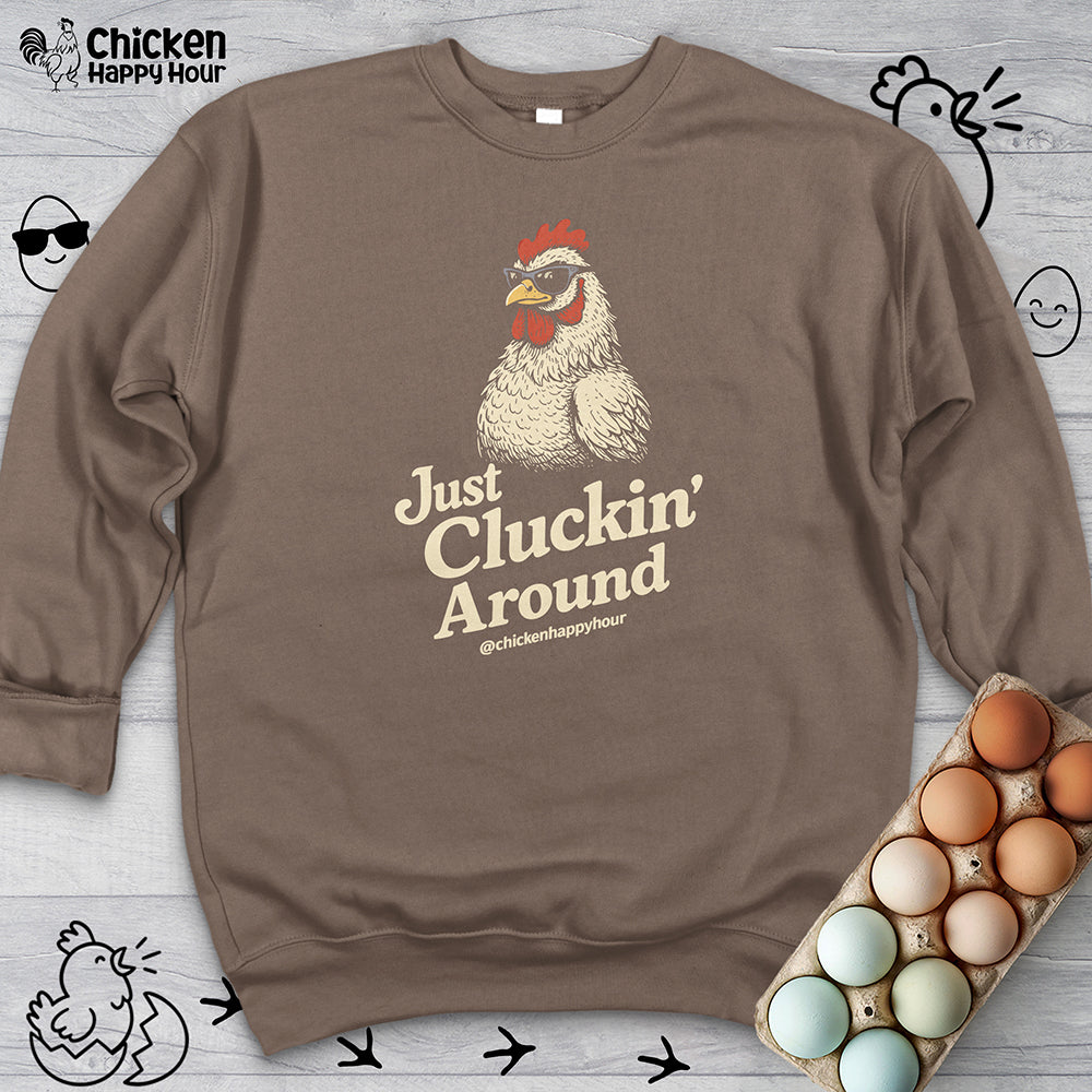 Just Cluckin' Around Sweatshirt