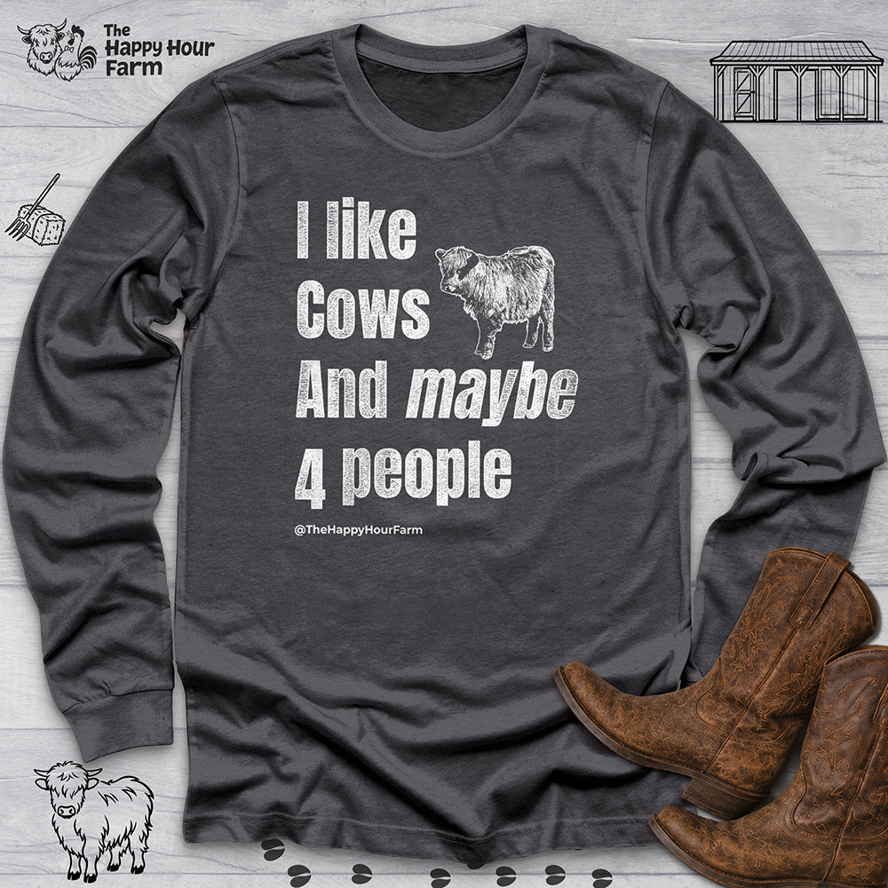 I Like Cows and Maybe 4 People Long Sleeve