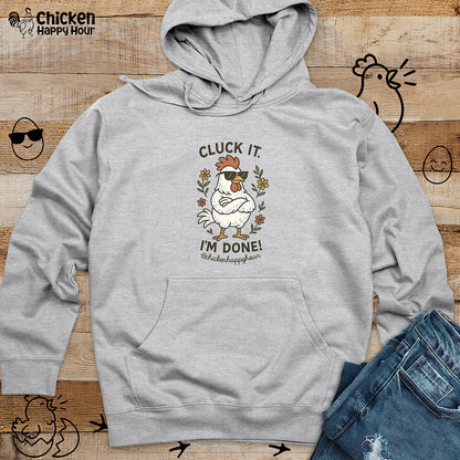 Cluck It I'm Done Hooded Sweatshirt