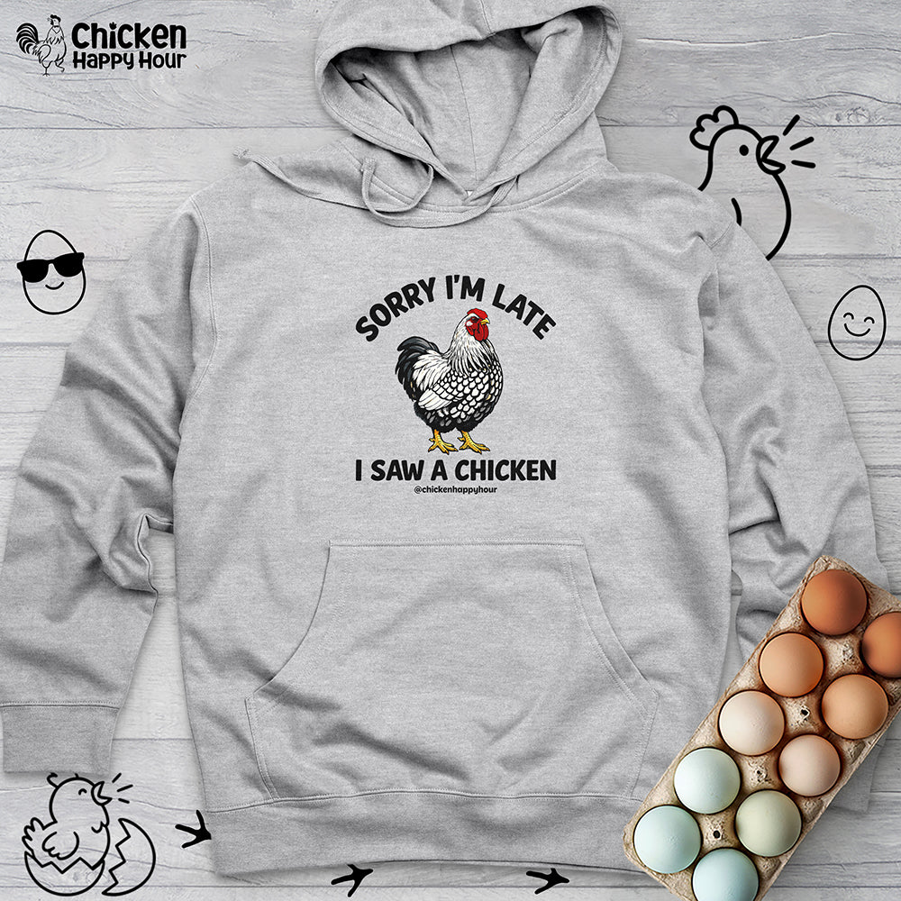 Sorry I'm Late I Saw A Chicken Hooded Sweatshirt