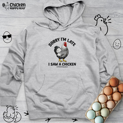 Sorry I'm Late I Saw A Chicken Hooded Sweatshirt
