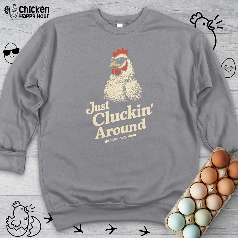 Just Cluckin' Around Sweatshirt