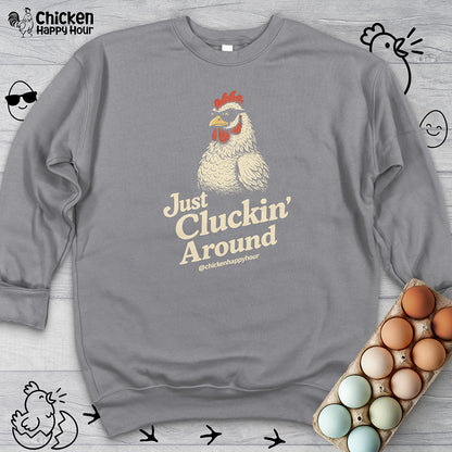 Just Cluckin' Around Sweatshirt