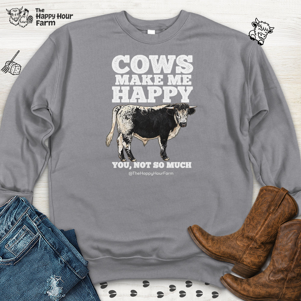 Cows Make Me Happy You, Not So Much Sweatshirt