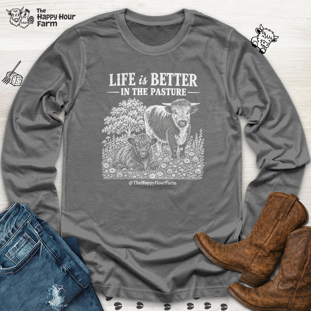 Life Is Better in the Pasture Long Sleeve