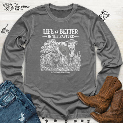 Life Is Better in the Pasture Long Sleeve