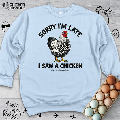 Sorry I'm Late I Saw A Chicken Sweatshirt