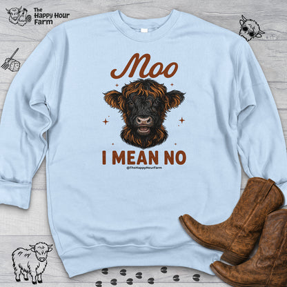 Moo I Mean No Sweatshirt