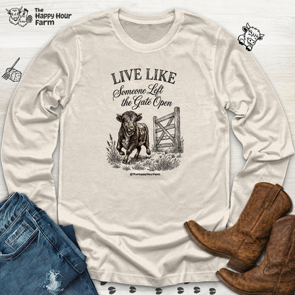 Live Like Someone Left the Gate Open Long Sleeve