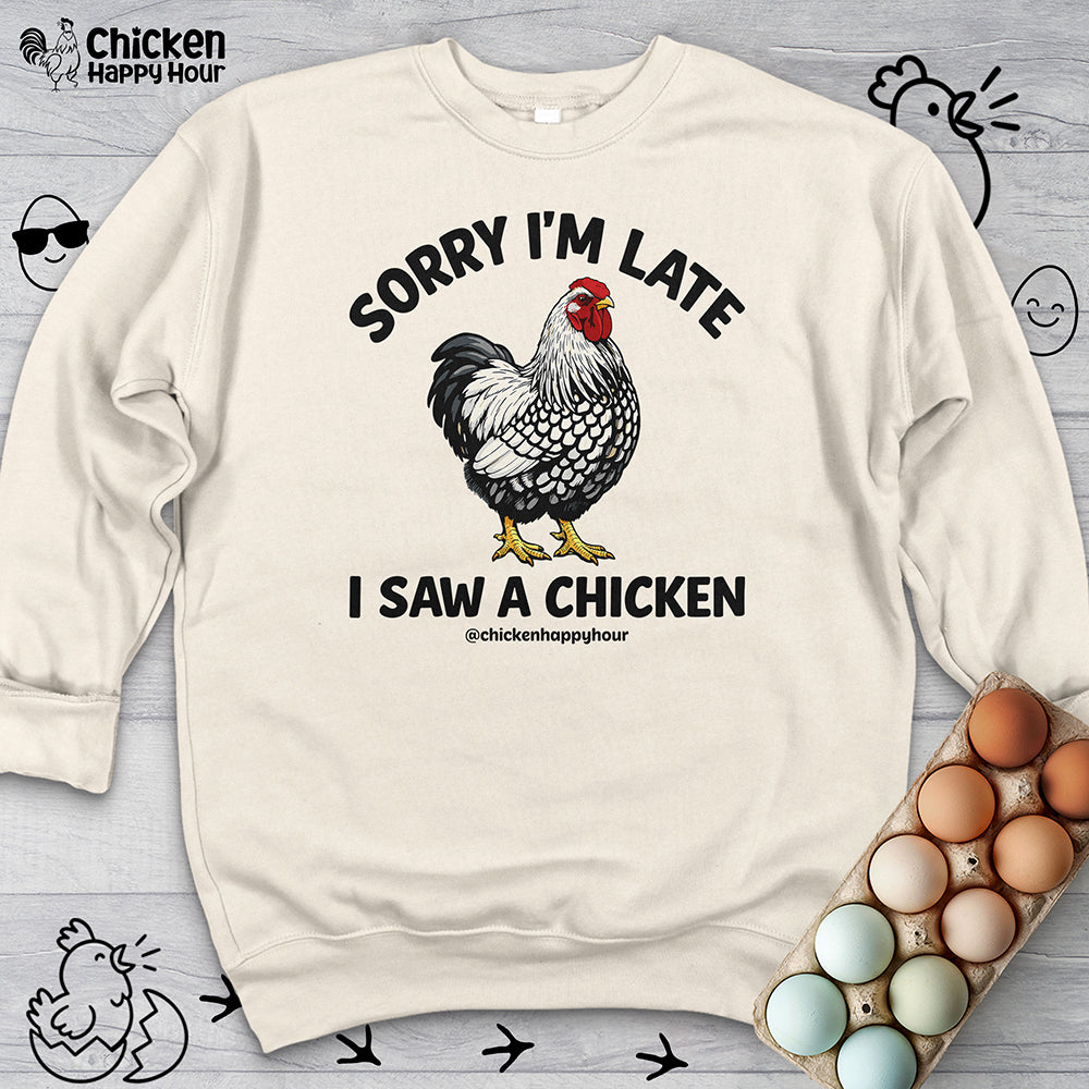 Sorry I'm Late I Saw A Chicken Sweatshirt
