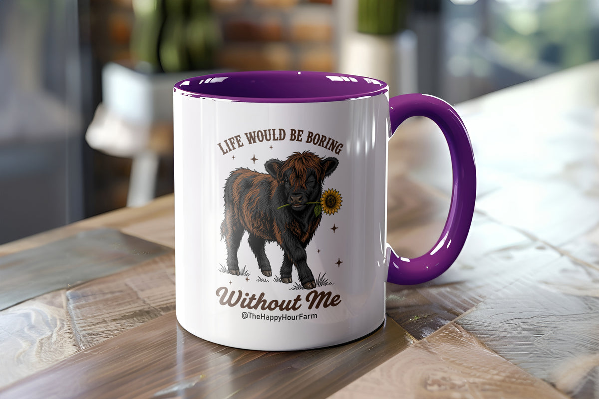 Life Would Be Boring Without Me Coffee Mug