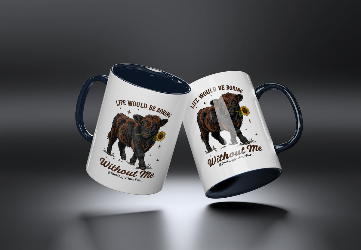 Life Would Be Boring Without Me Coffee Mug