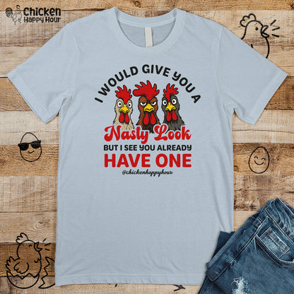 I Would Give You A Nasty Look Unisex Tee