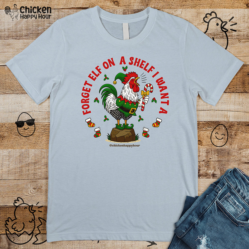 Forget Elf on a Shelf I Want A Unisex Tee