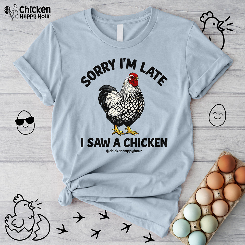 Sorry I'm Late I Saw A Chicken Unisex Tee