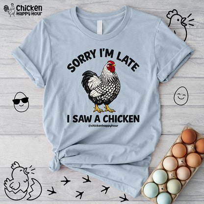 Sorry I'm Late I Saw A Chicken Unisex Tee