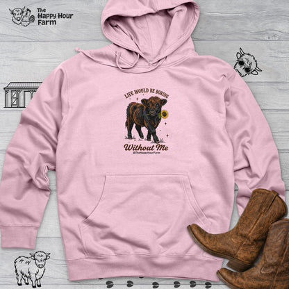 Life Would Be Boring Without Me Hooded Sweatshirt