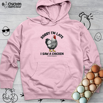 Sorry I'm Late I Saw A Chicken Hooded Sweatshirt